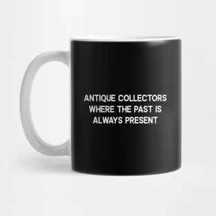 Antique Collectors Where the Past is Always Present Mug